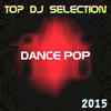 DJ Matrix Top DJ Selection Dance Pop‎ 2015 (The Best of Pop Dance Essential Party for International DJs)