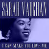 Sarah Vaughan I can make you love me