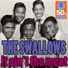 The Swallows It Ain`t The Meat (Digitally Remastered) - Single