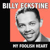 Billy Eckstine My Foolish Heart