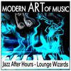 Coleman Hawkins Modern Art of Music: Jazz After Hours - Lounge Wizards