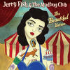 Jerry Fish & The Mudbug Club The Beautiful Untrue