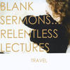 Travel Blank Sermons... Relentless Lectures