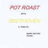 Mark Moore Pot Roast With Beethoven