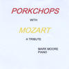 Mark Moore Porkchops With Mozart