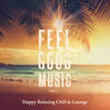 Chris Le Blanc Feel Good Music, Vol. 1 (Happy Relaxing Chill & Lounge)