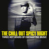 Gazzara The Chill Out Spicy Night (Three Hot Hours of Enchanting Music)