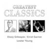 Erroll Garner Greatest Classics: Dizzy Gillespie, Errol Garner, Lester Young