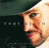 Toby Keith How Do You Like Me Now?!