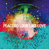 PLACEBO Loud Like Love (Bonus Track Version)