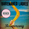 Barenaked Ladies Boomerang (Mark Endert Remix) - Single
