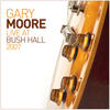 MOORE Gary Live At Bush Hall 2007