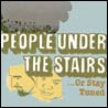 People Under the Stairs Or Stay Tuned