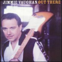 Jimmie Vaughan Out There