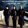 John Earl Walker Band I`m Leavin` You