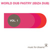 Banzai Republic Music for Dreams Presents World Dub Pastry (Ibiza Dub) Vol. 1