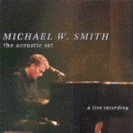 Michael W. Smith The Acoustic Set: A Live Recording