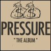 Pressure The Album