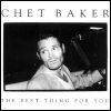 Chet Baker The Best Thing For You