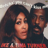 Ike & Tina Turner Betcha` You Can`t Kiss Me