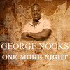 George Nooks One More Night - Single