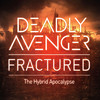 Deadly Avenger Fractured: The Hybrid Apocalypse