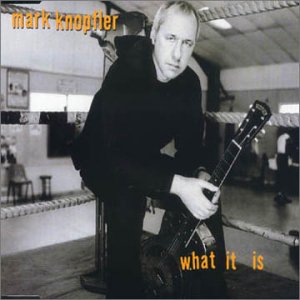 Mark Knopfler What It Is?