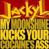 Jackyl My Moonshine Kicks Your Cocaine`s Ass - Single