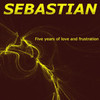 Sebastian Five Years of Love and Frustration