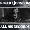 Robert Johnson All His Records
