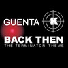 Guenta K. Back Then (Terminator Theme) Pt. 1