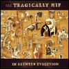 The Tragically Hip In Between Evolution