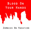 Zombies On Vacation Blood On Your Hands - Single