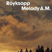 Royksopp Melody A.M