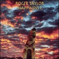 Roger Taylor Happiness?