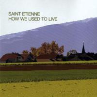Saint Etienne How We Used To Live (Maxi)