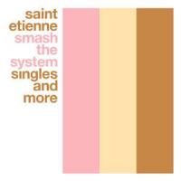 Saint Etienne Smash The System [CD 1]