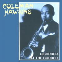 Coleman Hawkins Disorder At The Border