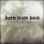 Born From Pain In Love With The End