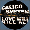 Calico System Love Will Kill All