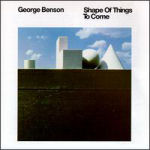 George Benson Shape Of Things To Come