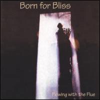 Born For Bliss Flowing With The Flue