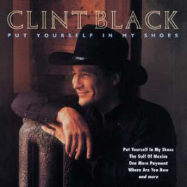 Clint Black Put Yourself in My Shoes