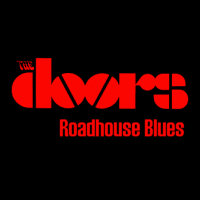 Doors Roadhouse Blues