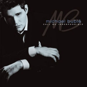 Michael Buble Call Me Irresponsible