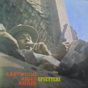 The Upsetters Eastwood Rides Again