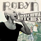 Robyn Konichiwa Bitches