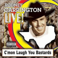 Rodney Carrington Live! C`mon Laugh You Bastards