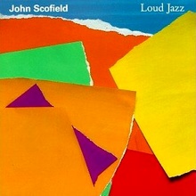 John Scofield Loud Jazz