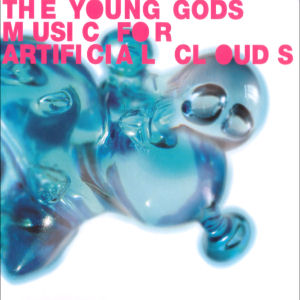 Young Gods Music For Artificial Clouds